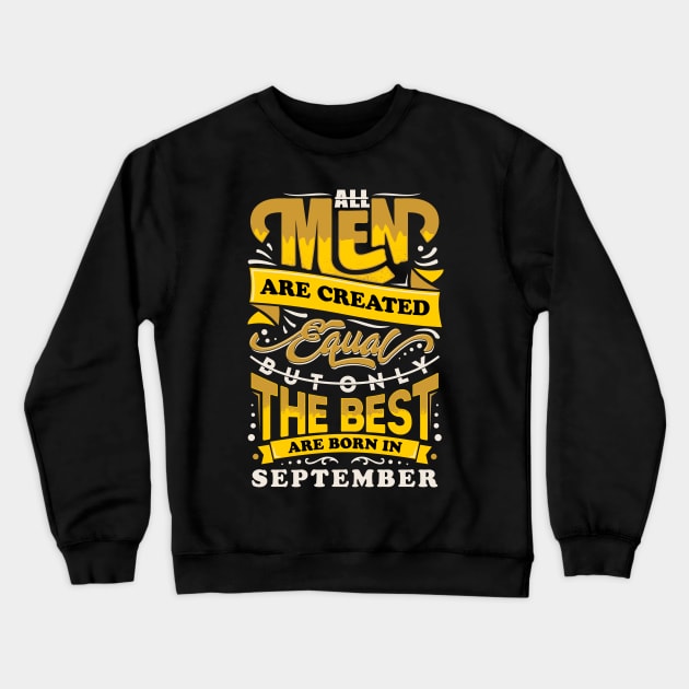 All men are created equal But only the best are born in September Crewneck Sweatshirt by sober artwerk